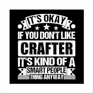 It's Okay If You Don't Like Crafter It's Kind Of A Smart People Thing Anyway Crafter Lover Posters and Art